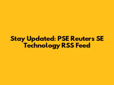 Stay Updated: PSE Reuters SE Technology RSS Feed