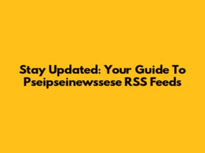 Stay Updated: Your Guide To Pseipseinewssese RSS Feeds