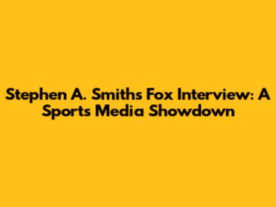 Stephen A. Smith's Fox Interview: A Sports Media Showdown