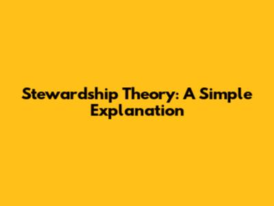 Stewardship Theory: A Simple Explanation