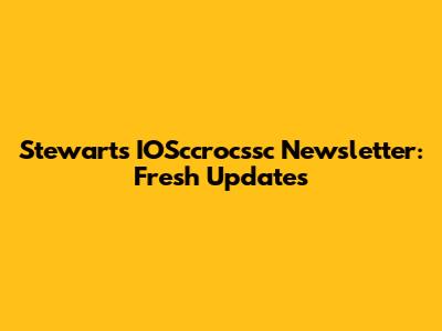 Stewart's IOSccrocssc Newsletter: Fresh Updates