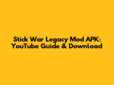 Stick War Legacy Mod APK: YouTube Guide & Download
