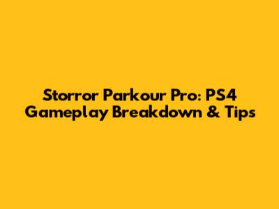 Storror Parkour Pro: PS4 Gameplay Breakdown & Tips
