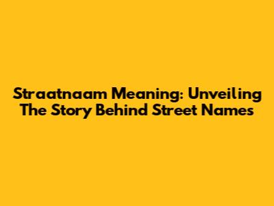 Straatnaam Meaning: Unveiling The Story Behind Street Names