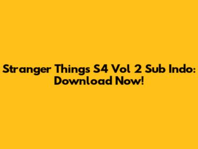 Stranger Things S4 Vol 2 Sub Indo: Download Now!