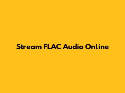 Stream FLAC Audio Online