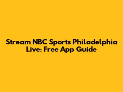 Stream NBC Sports Philadelphia Live: Free App Guide