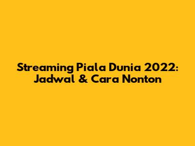 Streaming Piala Dunia 2022: Jadwal & Cara Nonton
