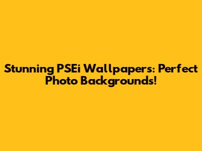 Stunning PSEi Wallpapers: Perfect Photo Backgrounds!