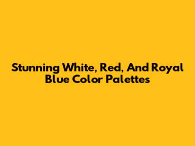 Stunning White, Red, And Royal Blue Color Palettes