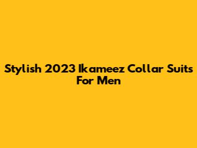 Stylish 2023 Ikameez Collar Suits For Men