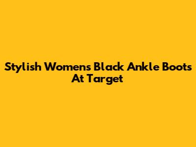 Stylish Women's Black Ankle Boots At Target