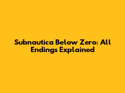 Subnautica Below Zero: All Endings Explained