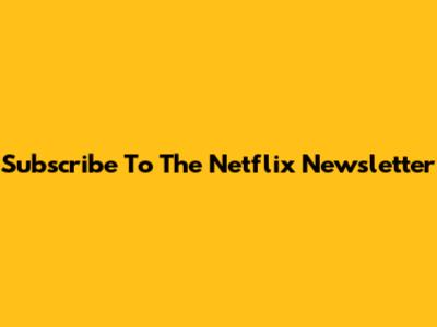 Subscribe To The Netflix Newsletter