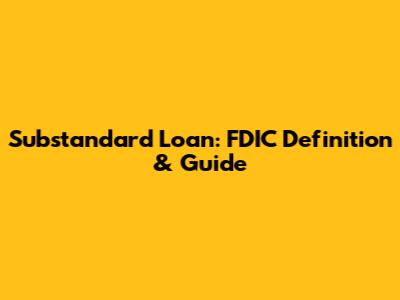Substandard Loan: FDIC Definition & Guide