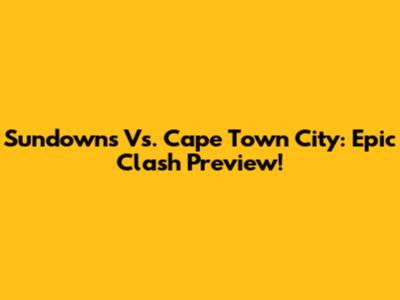 Sundowns Vs. Cape Town City: Epic Clash Preview!