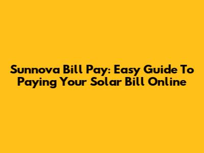 Sunnova Bill Pay: Easy Guide To Paying Your Solar Bill Online