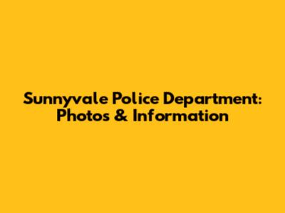 Sunnyvale Police Department: Photos & Information
