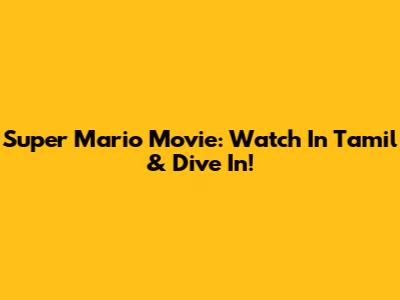Super Mario Movie: Watch In Tamil & Dive In!
