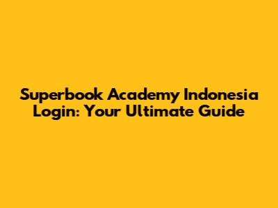 Superbook Academy Indonesia Login: Your Ultimate Guide