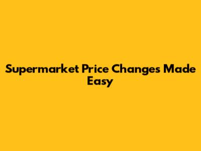 Supermarket Price Changes Made Easy