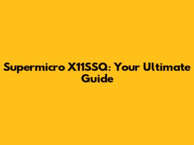Supermicro X11SSQ: Your Ultimate Guide