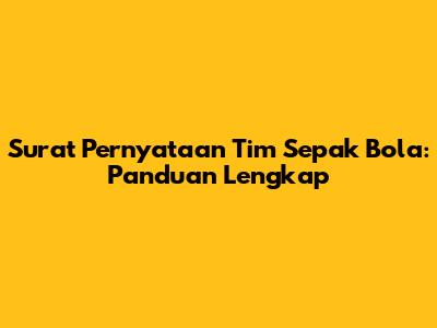 Surat Pernyataan Tim Sepak Bola: Panduan Lengkap