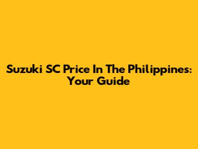 Suzuki SC Price In The Philippines: Your Guide
