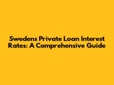 Sweden's Private Loan Interest Rates: A Comprehensive Guide
