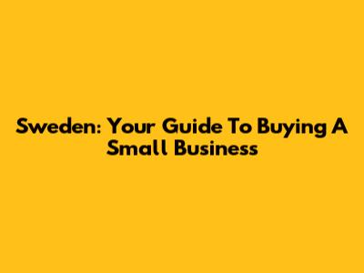 Sweden: Your Guide To Buying A Small Business