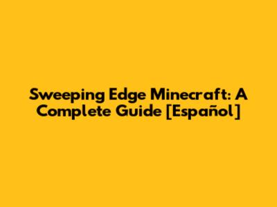 Sweeping Edge Minecraft: A Complete Guide [Español]