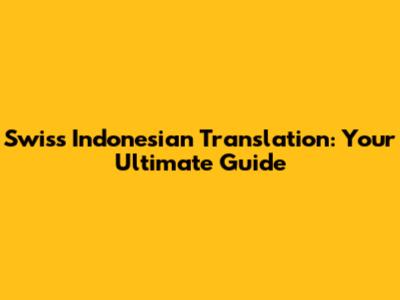Swiss Indonesian Translation: Your Ultimate Guide