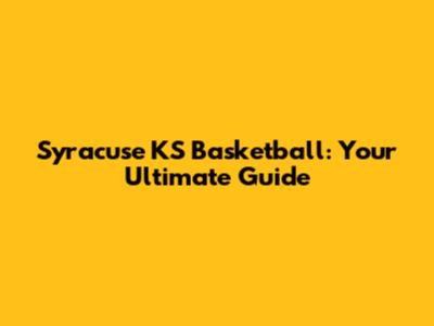Syracuse KS Basketball: Your Ultimate Guide