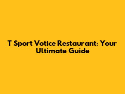 T Sport Votice Restaurant: Your Ultimate Guide