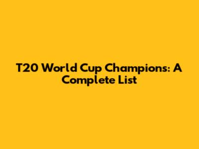 T20 World Cup Champions: A Complete List