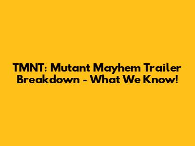 TMNT: Mutant Mayhem Trailer Breakdown - What We Know!