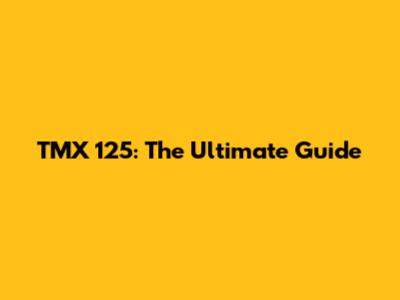 TMX 125: The Ultimate Guide