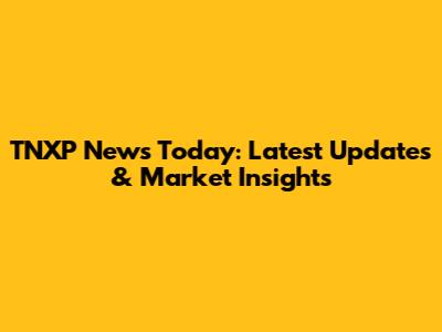 TNXP News Today: Latest Updates & Market Insights