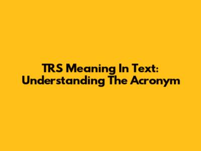 TRS Meaning In Text: Understanding The Acronym