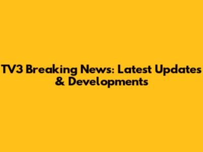 TV3 Breaking News: Latest Updates & Developments