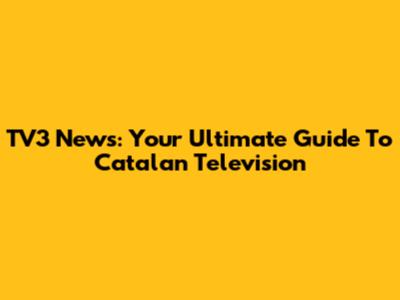 TV3 News: Your Ultimate Guide To Catalan Television