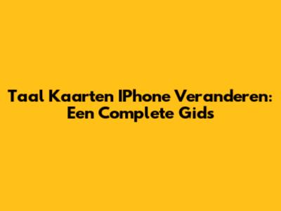 Taal Kaarten IPhone Veranderen: Een Complete Gids