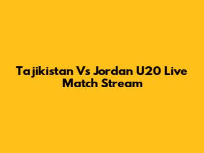 Tajikistan Vs Jordan U20 Live Match Stream