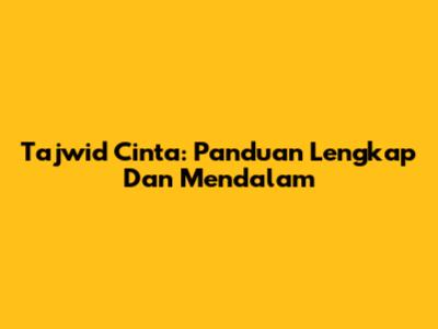 Tajwid Cinta: Panduan Lengkap Dan Mendalam