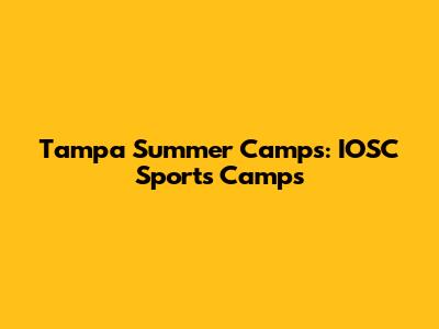 Tampa Summer Camps: IOSC Sports Camps