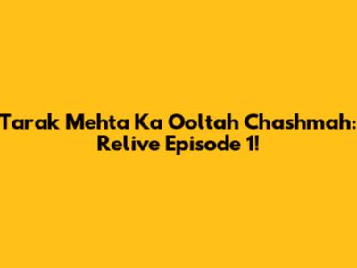 Tarak Mehta Ka Ooltah Chashmah: Relive Episode 1!