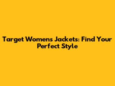 Target Women's Jackets: Find Your Perfect Style