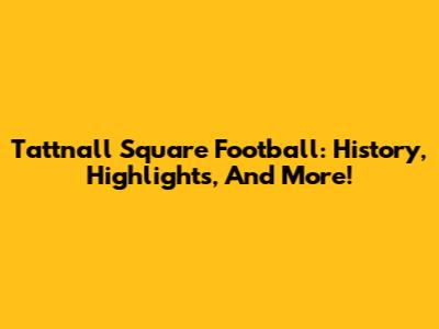Tattnall Square Football: History, Highlights, And More!