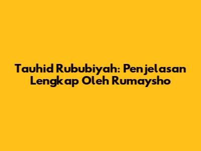 Tauhid Rububiyah: Penjelasan Lengkap Oleh Rumaysho