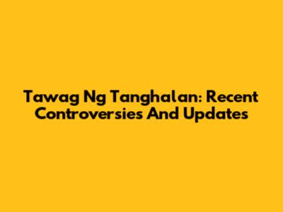 Tawag Ng Tanghalan: Recent Controversies And Updates
